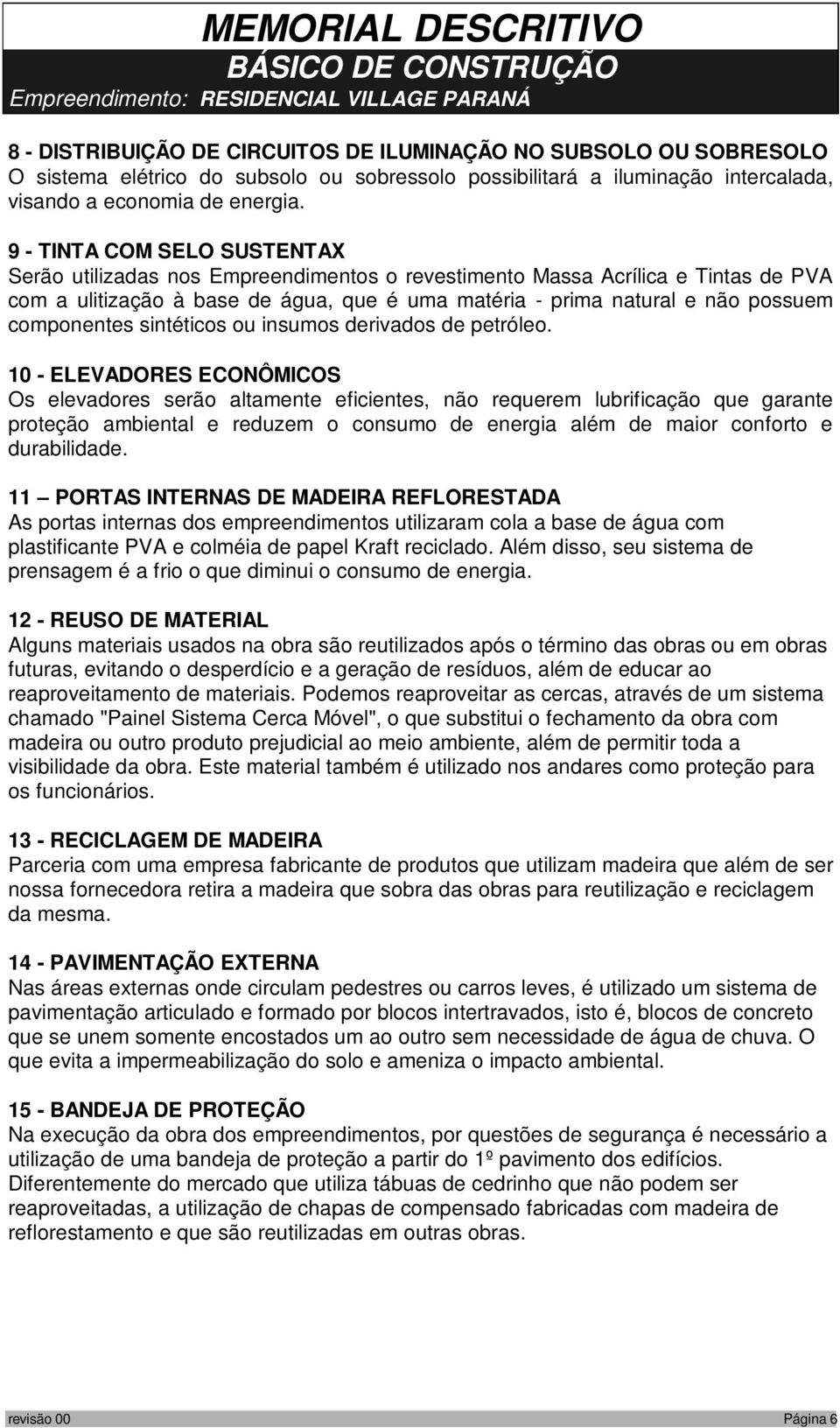 componentes sintéticos ou insumos derivados de petróleo.