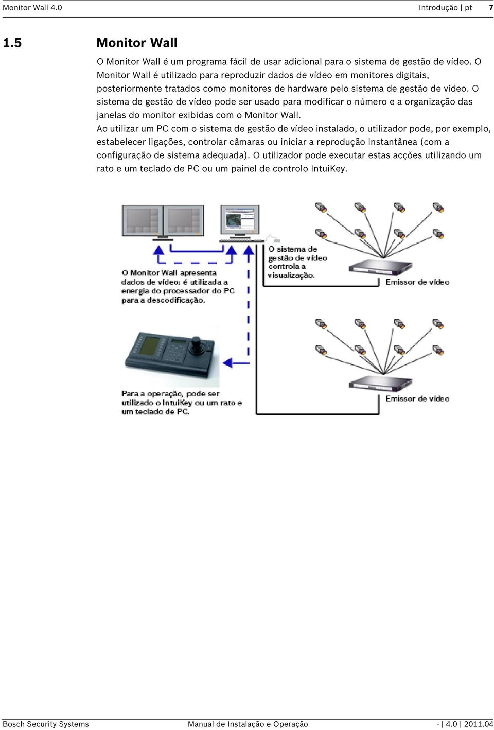 O sistema de gestão de vídeo pode ser usado para modificar o número e a organização das janelas do monitor exibidas com o Monitor Wall.