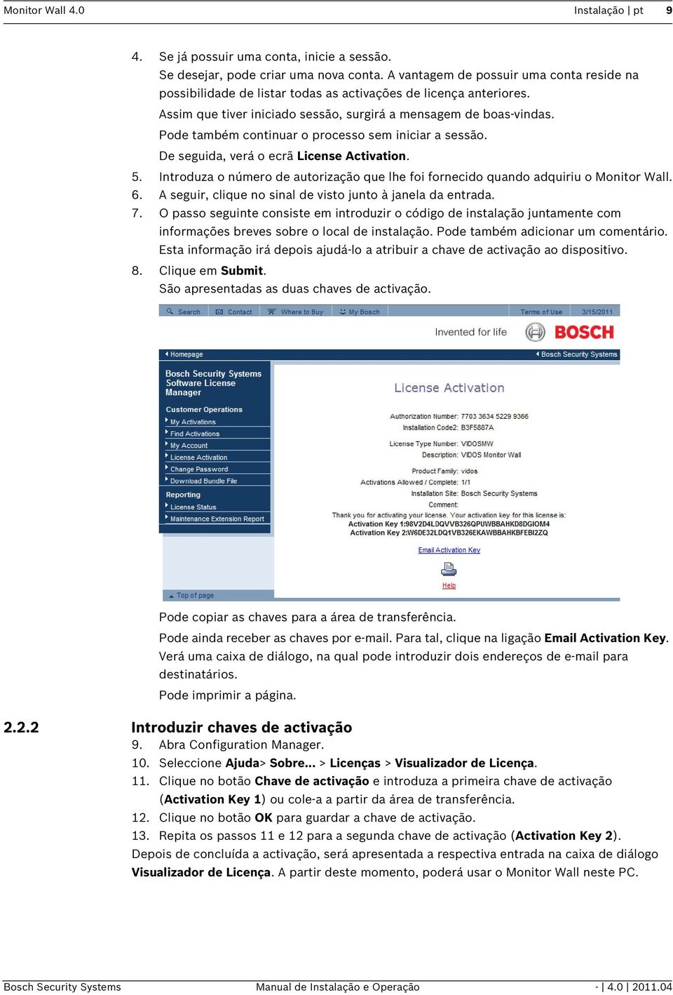 Pode também continuar o processo sem iniciar a sessão. De seguida, verá o ecrã License Activation. 5. Introduza o número de autorização que lhe foi fornecido quando adquiriu o Monitor Wall. 6.