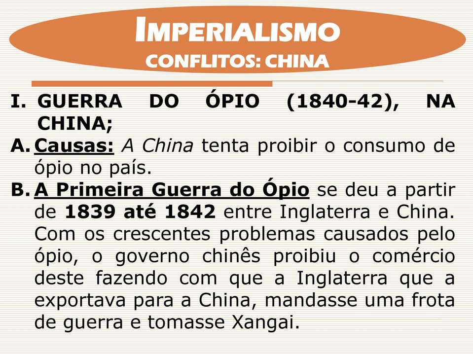 A Primeira Guerra do Ópio se deu a partir de 1839 até 1842 entre Inglaterra e China.