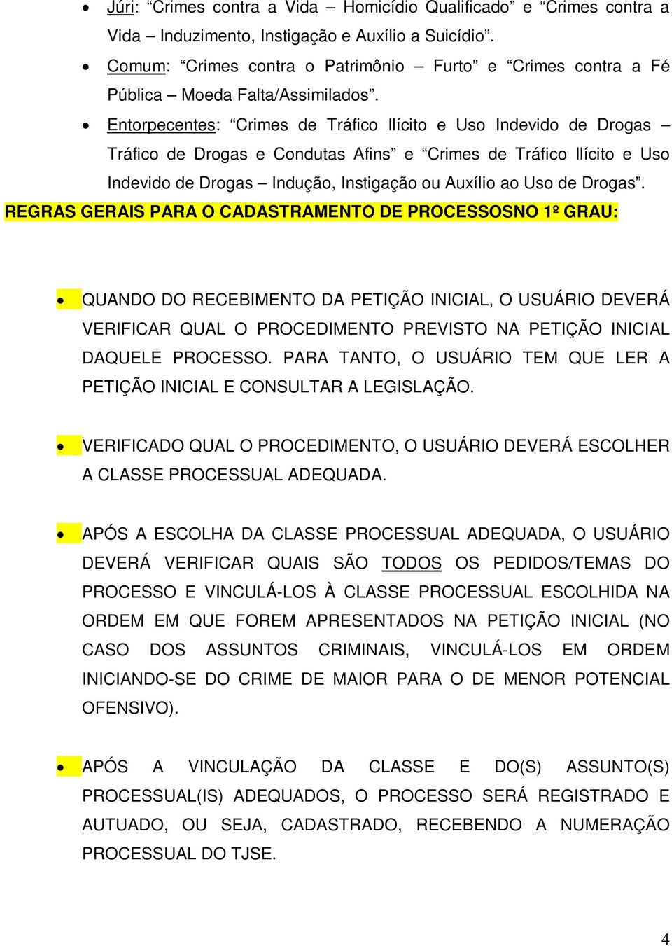 Entorpecentes: Crimes de Tráfico Ilícito e Uso Indevido de Drogas Tráfico de Drogas e Condutas Afins e Crimes de Tráfico Ilícito e Uso Indevido de Drogas Indução, Instigação ou Auxílio ao Uso de