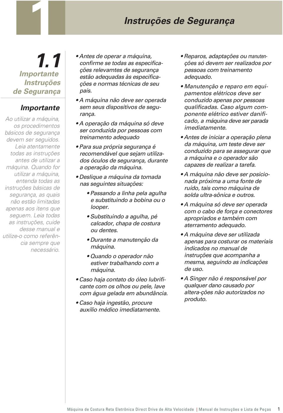 seguidos. Leia atentamente todas as instruções antes de utilizar a máquina.