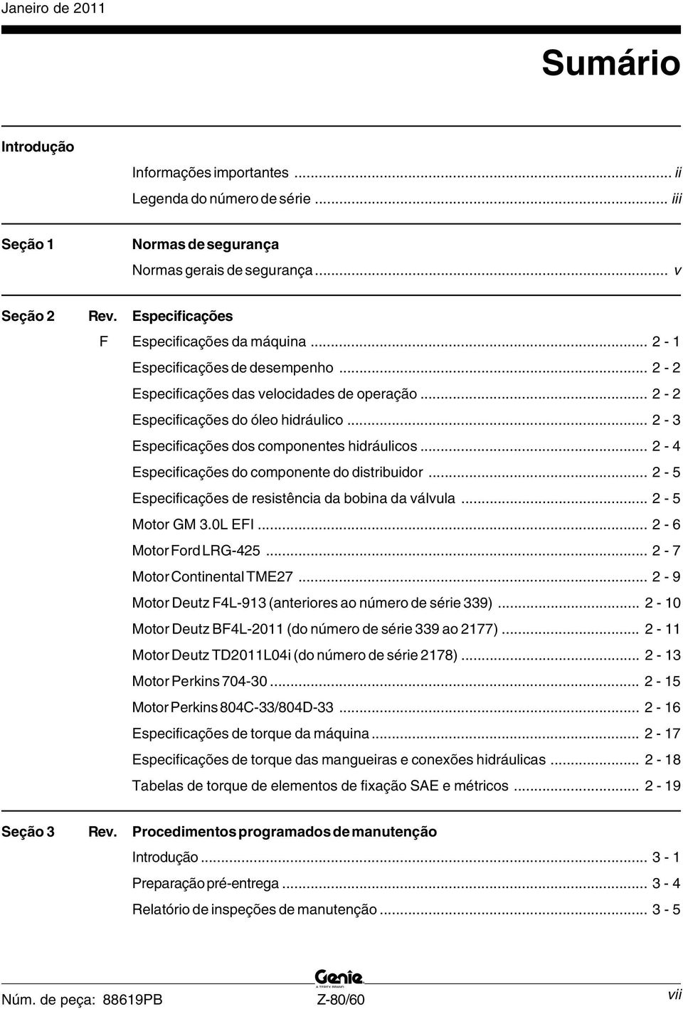 .. - 3 Especificações dos componentes hidráulicos... - Especificações do componente do distribuidor... - Especificações de resistência da bobina da válvula... - Motor GM 3.0L EFI... - 6 Motor Ford LRG-.