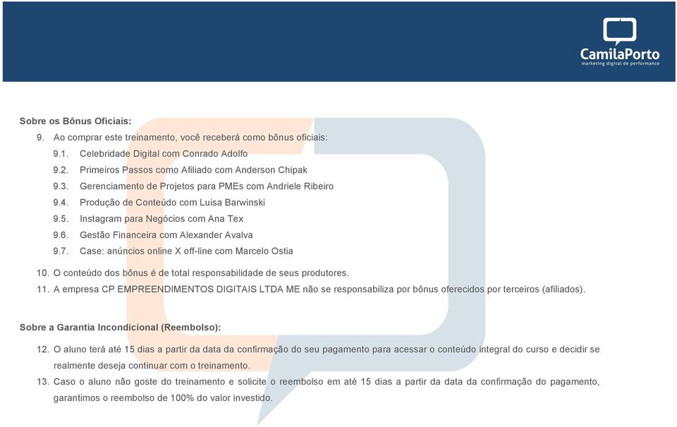 Case: anúncios online X off-line com Marcelo Ostia 10. O conteúdo dos bônus é de total responsabilidade de seus produtores. 11.
