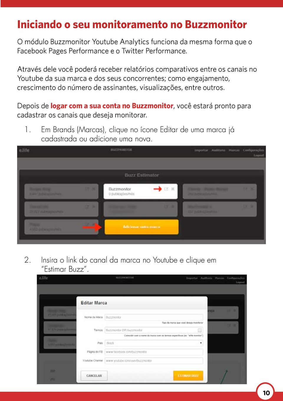 Através dele você poderá receber relatórios comparativos entre os canais no Youtube da sua marca e dos seus concorrentes; como engajamento, crescimento do número