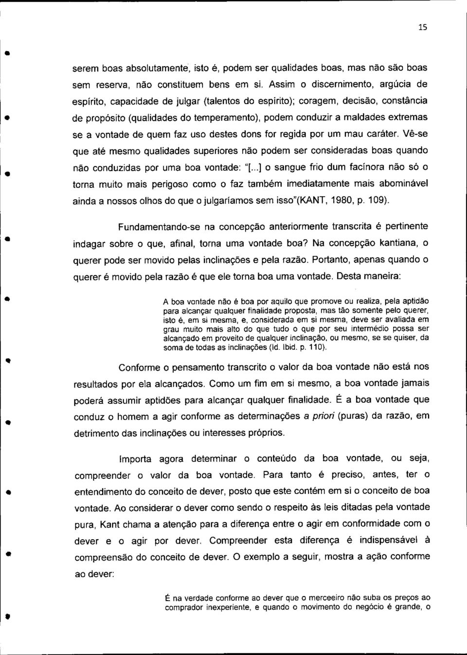 a vontade de quem faz uso destes dons for regida por um mau caráter. Vê-se que até mesmo qualidades superiores não podem ser consideradas boas quando não conduzidas por uma boa vontade: "E.