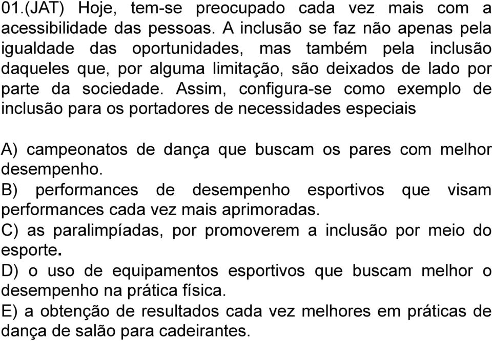 Assim, configura-se como exemplo de inclusão para os portadores de necessidades especiais A) campeonatos de dança que buscam os pares com melhor desempenho.