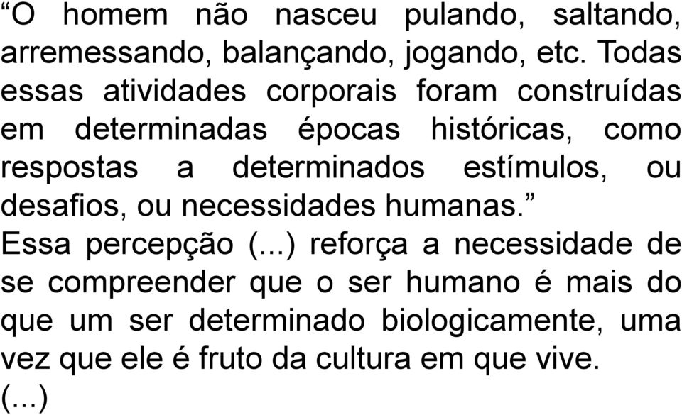 determinados estímulos, ou desafios, ou necessidades humanas. Essa percepção (.