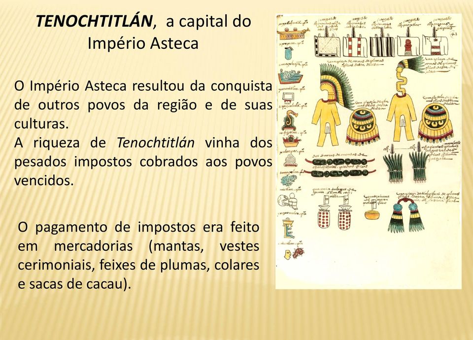 A riqueza de Tenochtitlán vinha dos pesados impostos cobrados aos povos vencidos.