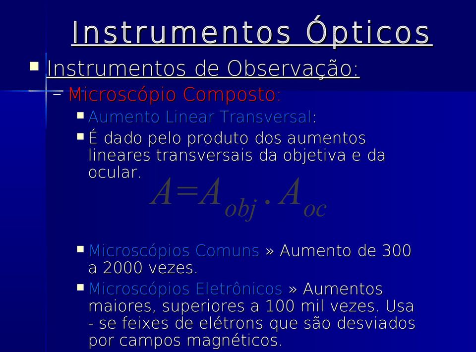 A oc Microscópios Comuns» Aumento de 300 a 2000 vezes.