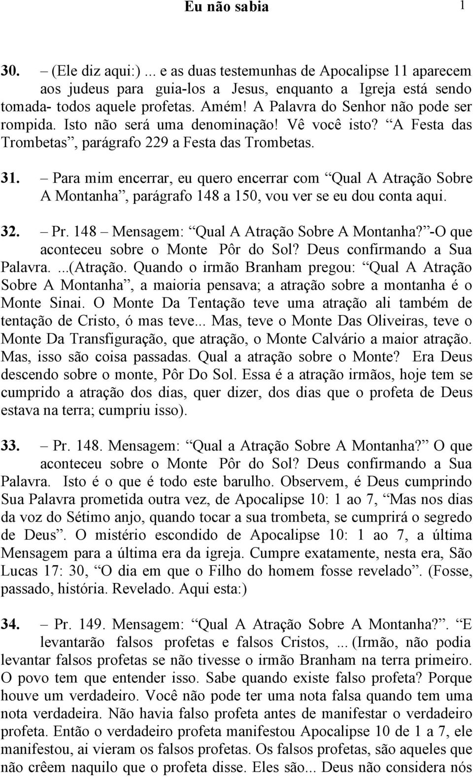 Para mim encerrar, eu quero encerrar com Qual A Atração Sobre A Montanha, parágrafo 48 a 50, vou ver se eu dou conta aqui. 32. Pr. 48 Mensagem: Qual A Atração Sobre A Montanha?