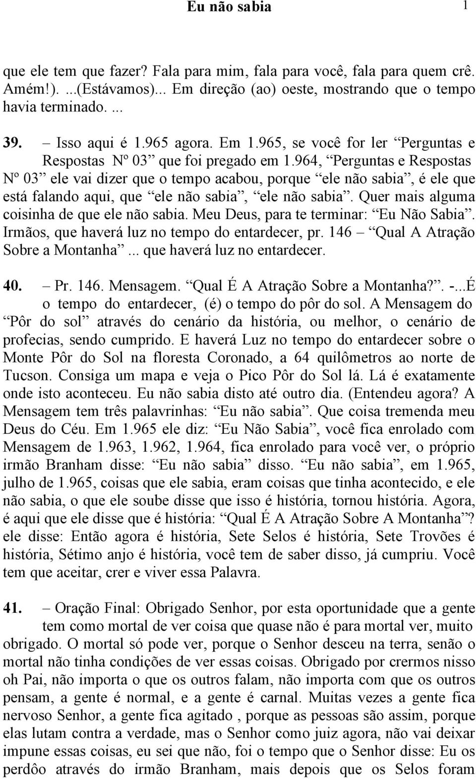 Meu Deus, para te terminar: Eu Não Sabia. Irmãos, que haverá luz no tempo do entardecer, pr. 46 Qual A Atração Sobre a Montanha... que haverá luz no entardecer. 40. Pr. 46. Mensagem.