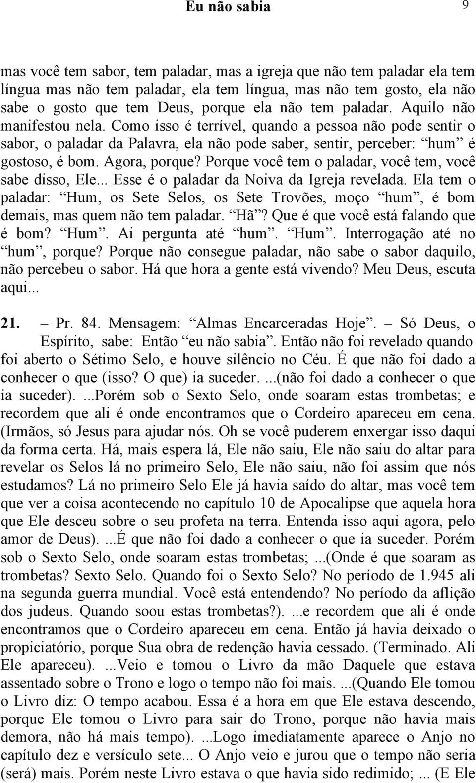 Porque você tem o paladar, você tem, você sabe disso, Ele... Esse é o paladar da Noiva da Igreja revelada.