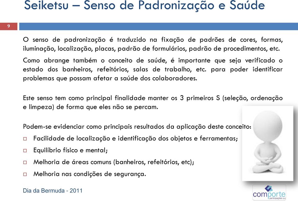 para poder identificar problemas que possam afetar a saúde dos colaboradores.