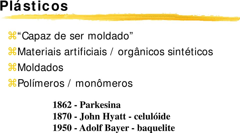 Polímeros / monômeros 1862 - Parkesina 1870 -