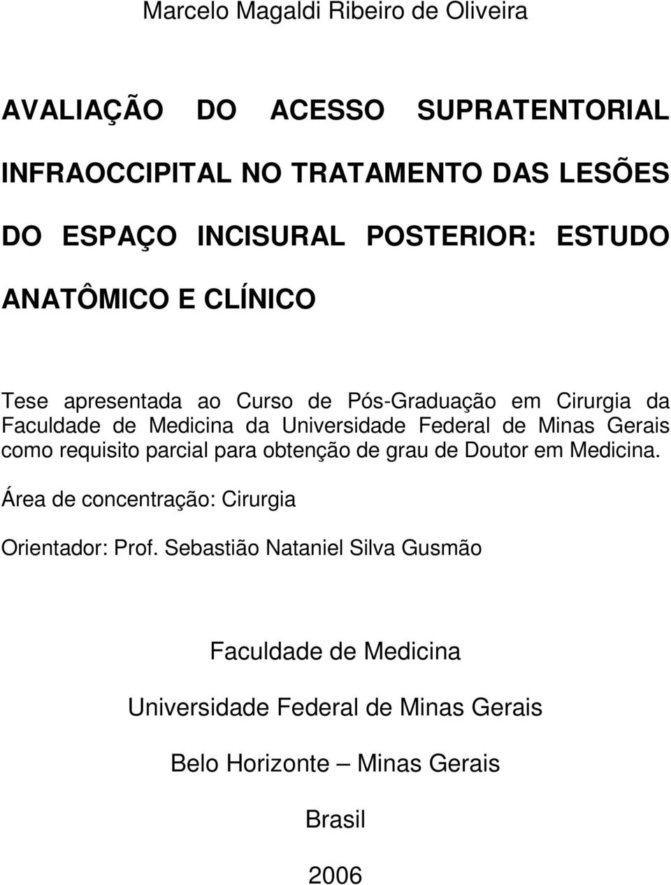 Federal de Minas Gerais como requisito parcial para obtenção de grau de Doutor em Medicina.