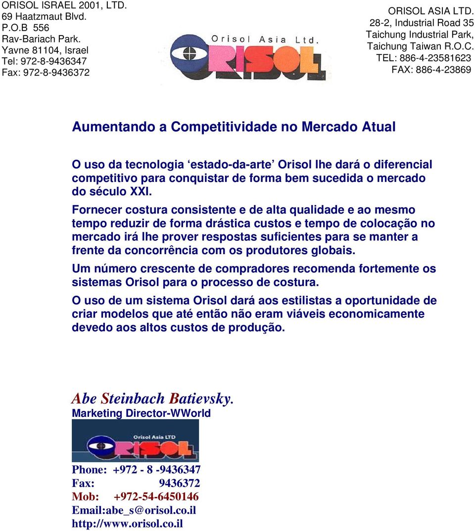 concorrência com os produtores globais. Um número crescente de compradores recomenda fortemente os sistemas Orisol para o processo de costura.