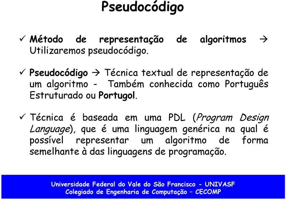 Português Estruturado ou Portugol.