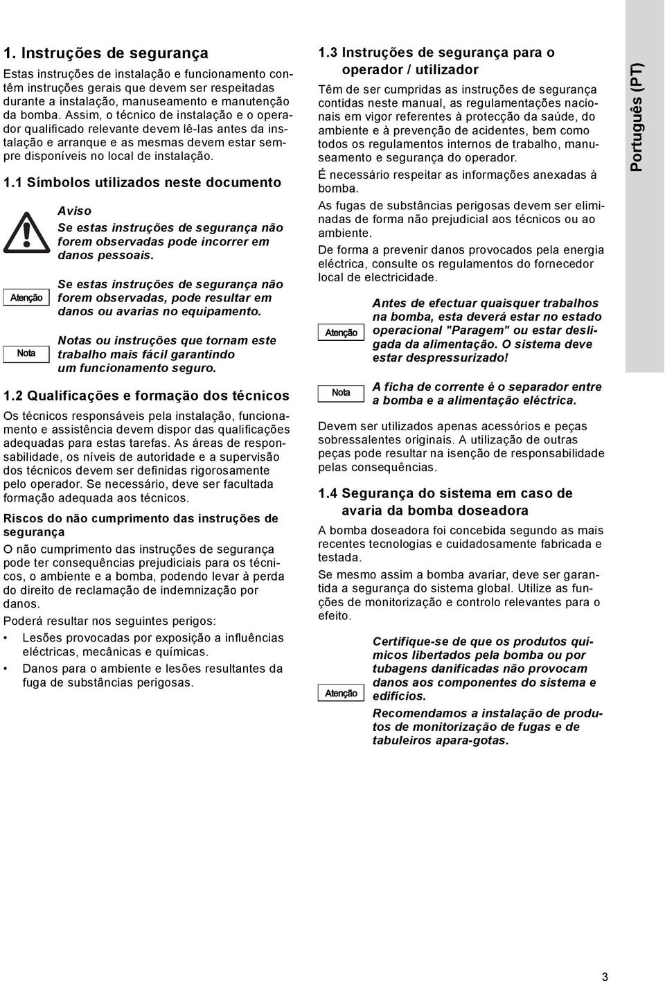 1 Símbolos utilizados neste documento Nota Se estas instruções de segurança não forem observadas pode incorrer em danos pessoais.