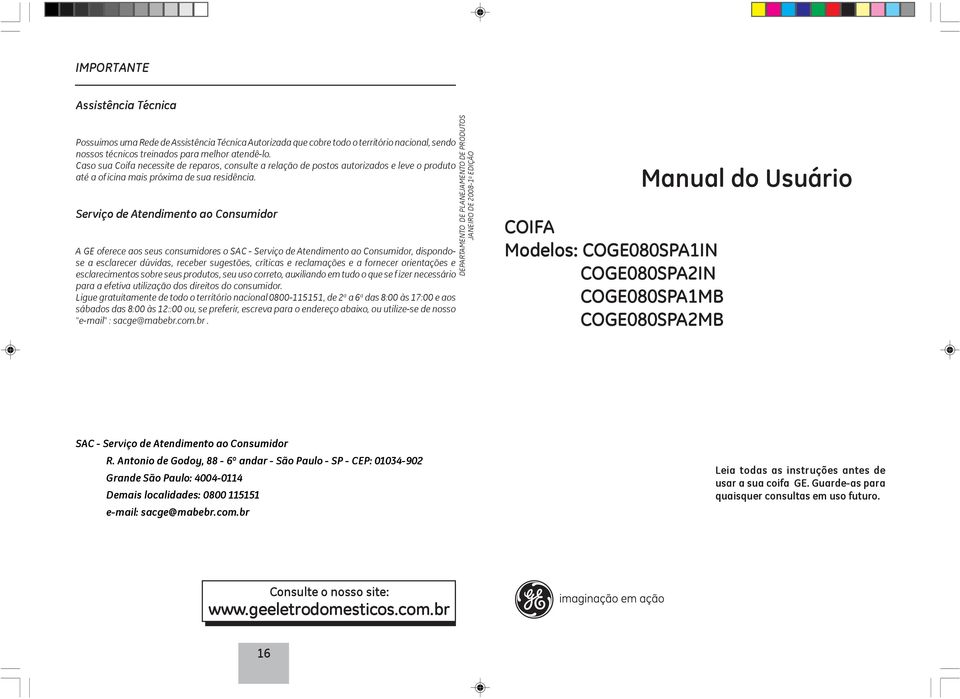 Serviço de Atendimento ao Consumidor A GE oferece aos seus consumidores o SAC - Serviço de Atendimento ao Consumidor, dispondose a esclarecer dúvidas, receber sugestões, críticas e reclamações e a