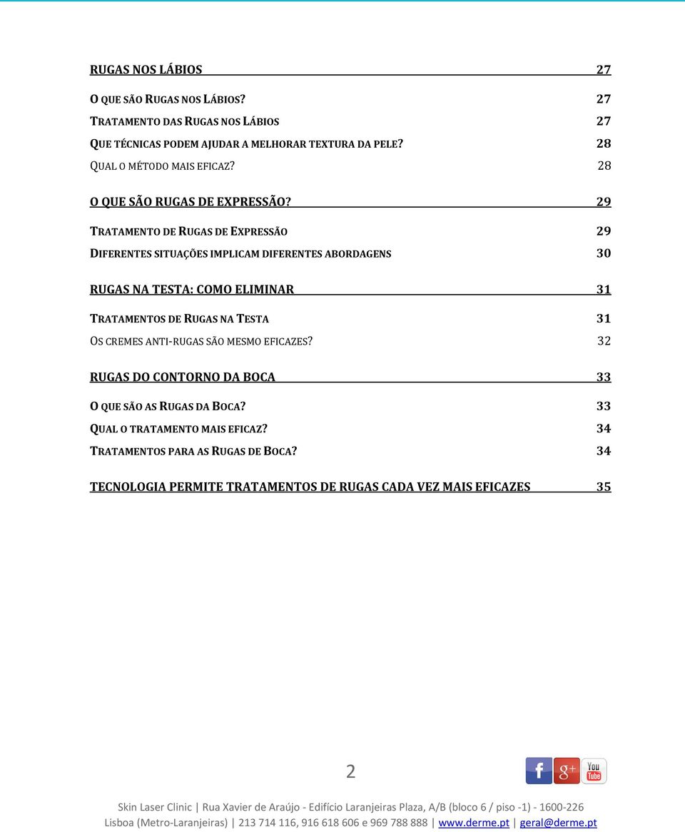 29 TRATAMENTO DE RUGAS DE EXPRESSÃO 29 DIFERENTES SITUAÇÕES IMPLICAM DIFERENTES ABORDAGENS 30 RUGAS NA TESTA: COMO ELIMINAR 31 TRATAMENTOS DE RUGAS NA