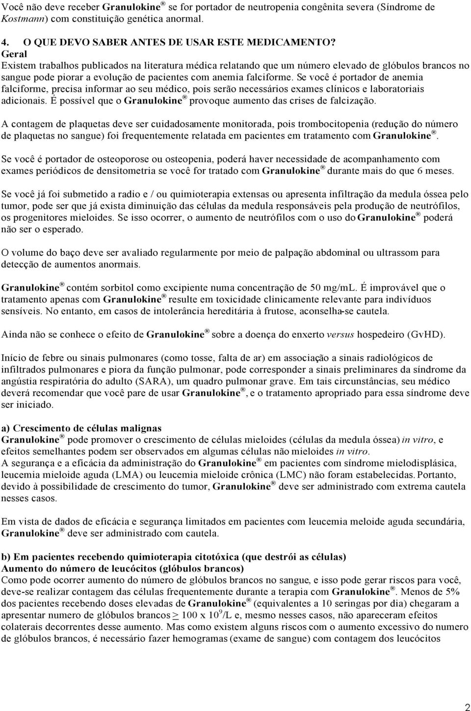 Se você é portador de anemia falciforme, precisa informar ao seu médico, pois serão necessários exames clínicos e laboratoriais adicionais.