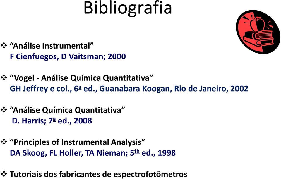 , Guanabara Koogan, Rio de Janeiro, 2002 Análise Química Quantitativa D. Harris; 7 a ed.