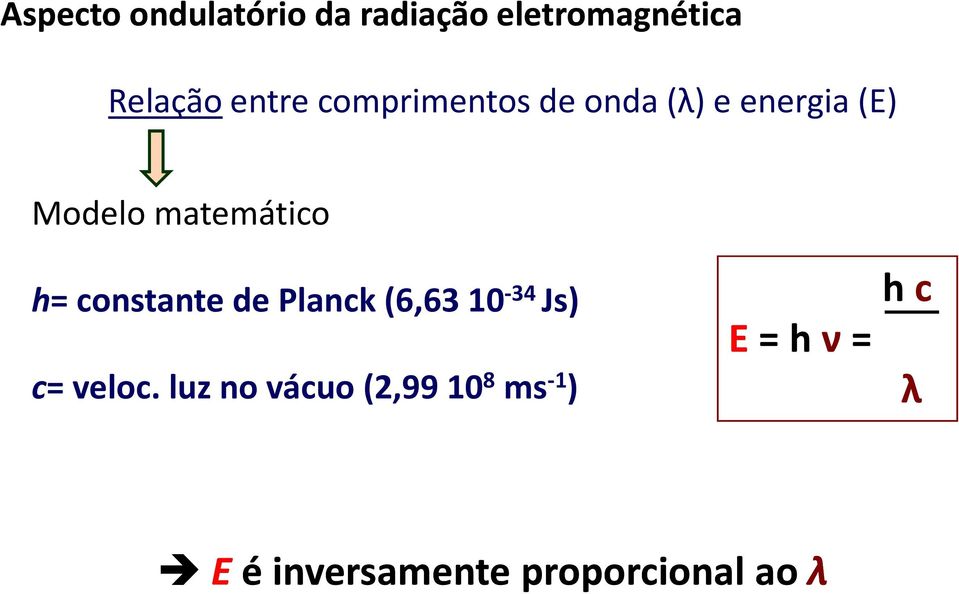 constante de Planck (6,6310-34 Js) h c E= h ν= c= veloc.