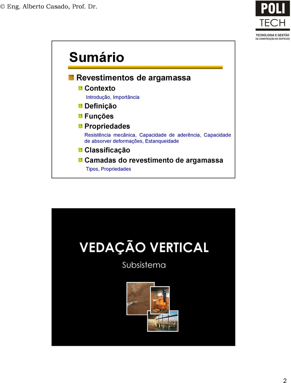 aderência, Capacidade de absorver deformações, Estanqueidade