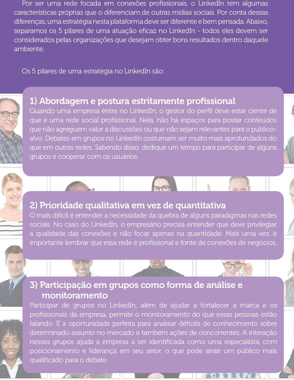 Abaixo, separamos os 5 pilares de uma atuação eficaz no LinkedIn - todos eles devem ser considerados pelas organizações que desejam obter bons resultados dentro daquele ambiente.