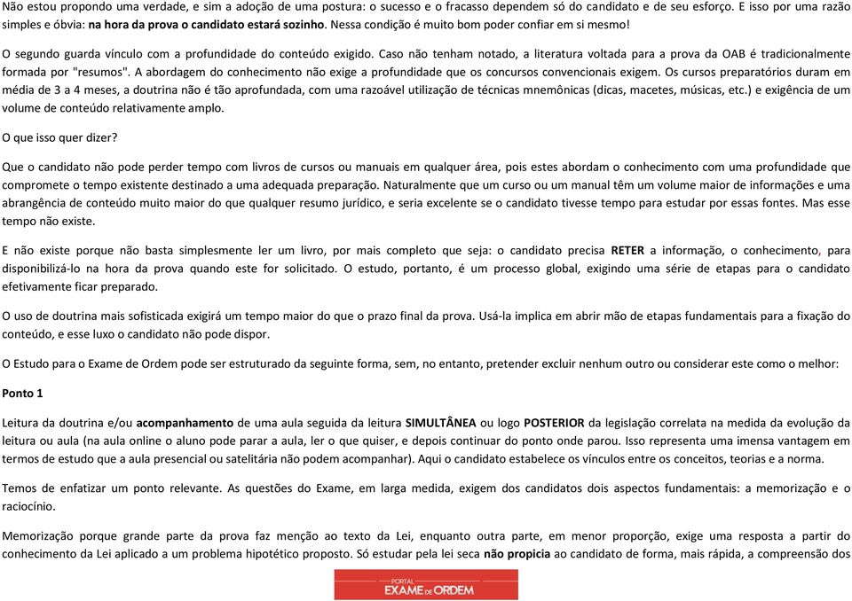 O segundo guarda vínculo com a profundidade do conteúdo exigido. Caso não tenham notado, a literatura voltada para a prova da OAB é tradicionalmente formada por "resumos".