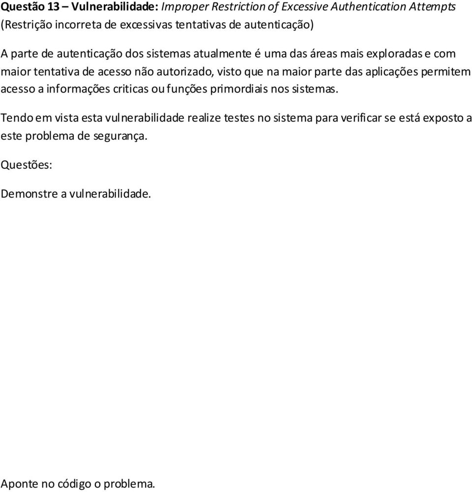 tentativa de acesso não autorizado, visto que na maior parte das aplicações permitem acesso a informações criticas ou funções