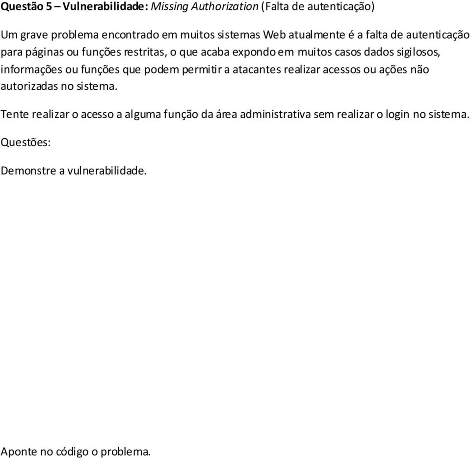 muitos casos dados sigilosos, informações ou funções que podem permitir a atacantes realizar acessos ou ações não
