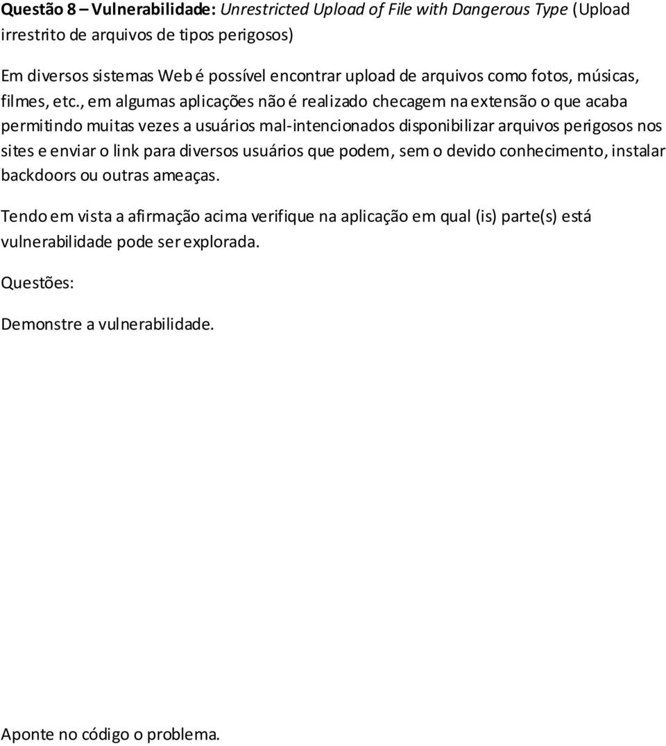 , em algumas aplicações não é realizado checagem na extensão o que acaba permitindo muitas vezes a usuários mal-intencionados disponibilizar arquivos