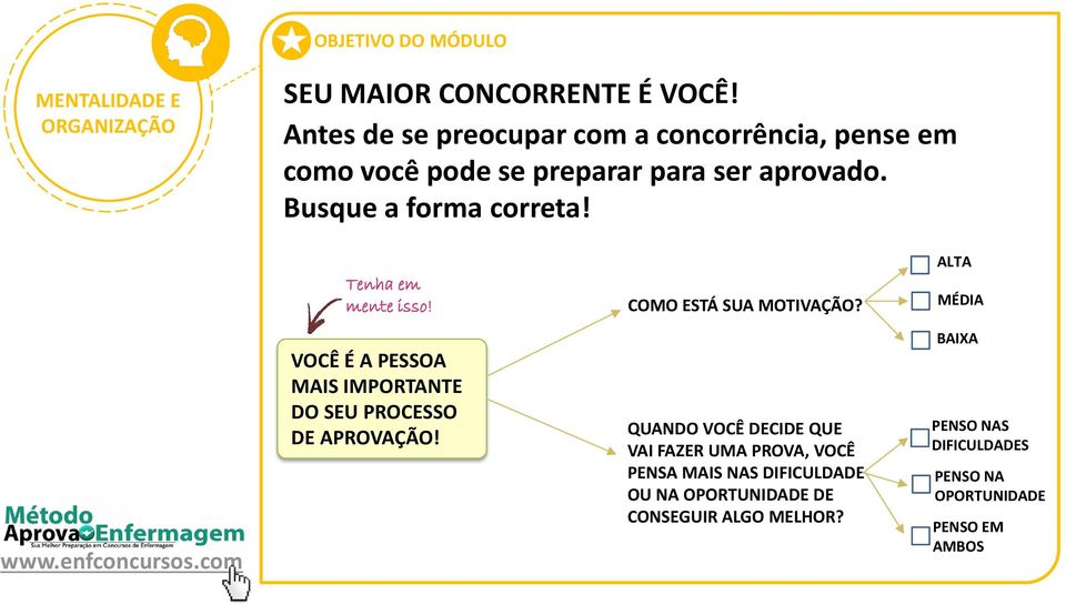 Tenha em mente isso! COMO ESTÁ SUA MOTIVAÇÃO? ALTA MÉDIA VOCÊ É A PESSOA MAIS IMPORTANTE DO SEU PROCESSO DE APROVAÇÃO!