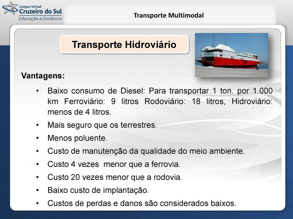 Mais seguro que os terrestres. Menos poluente. Custo de manutenção da qualidade do meio ambiente.