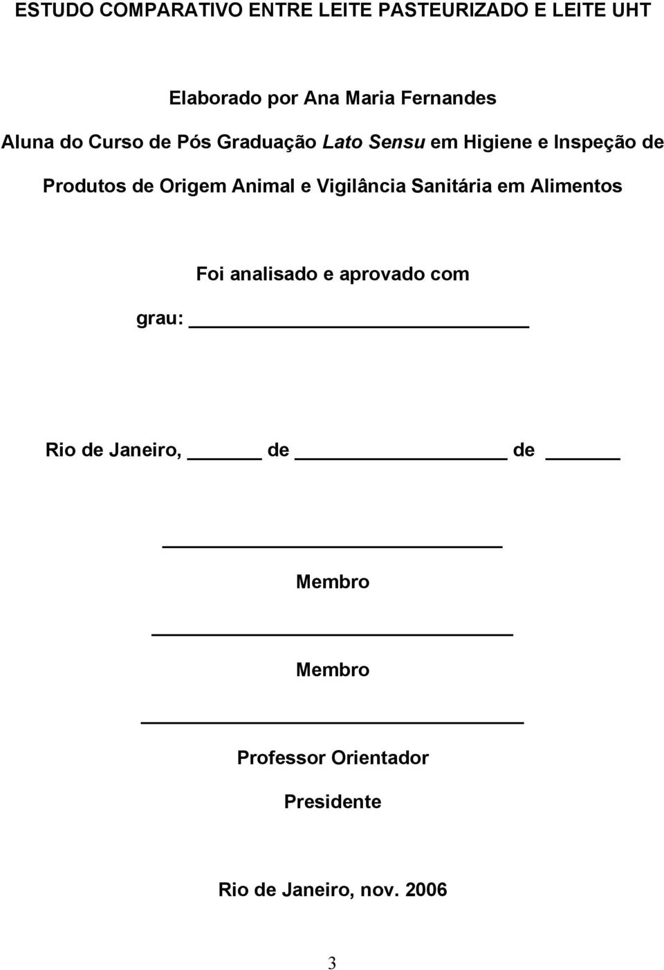 de Origem Animal e Vigilância Sanitária em Alimentos Foi analisado e aprovado com grau: