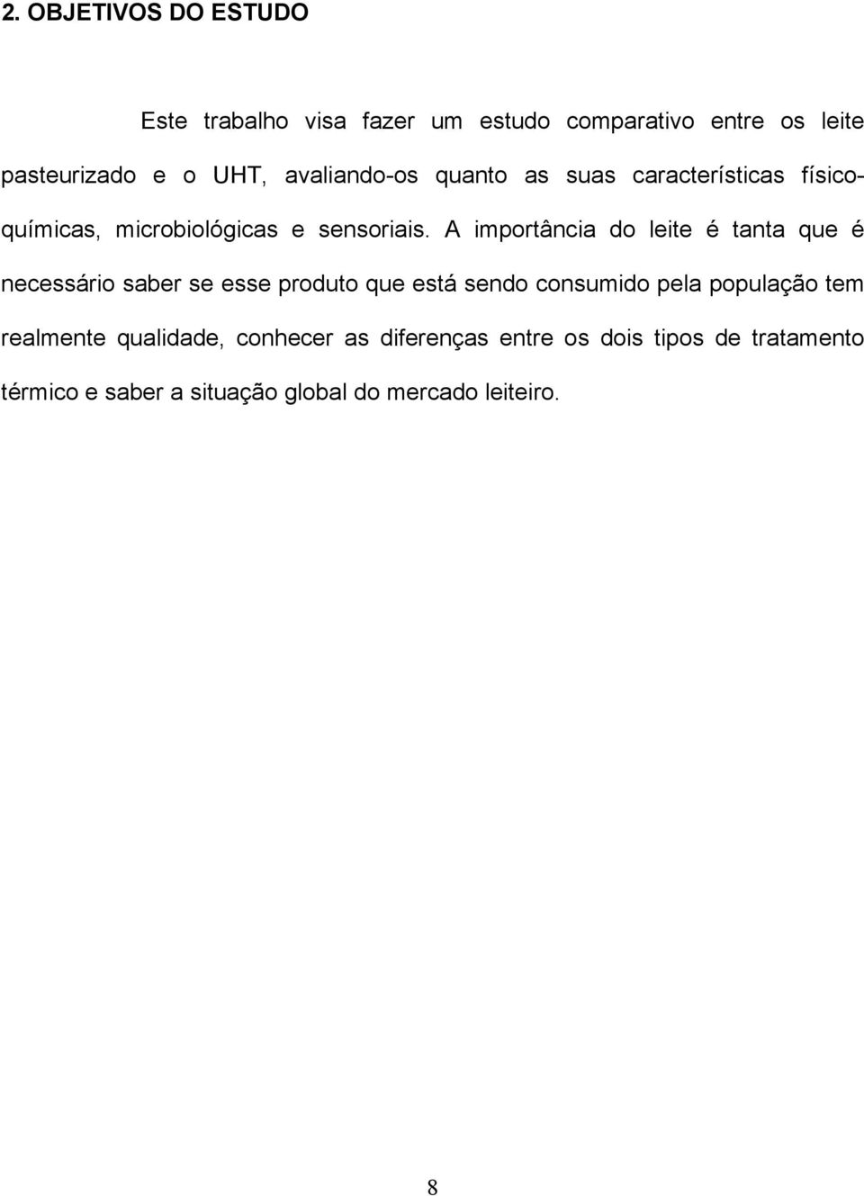 A importância do leite é tanta que é necessário saber se esse produto que está sendo consumido pela população