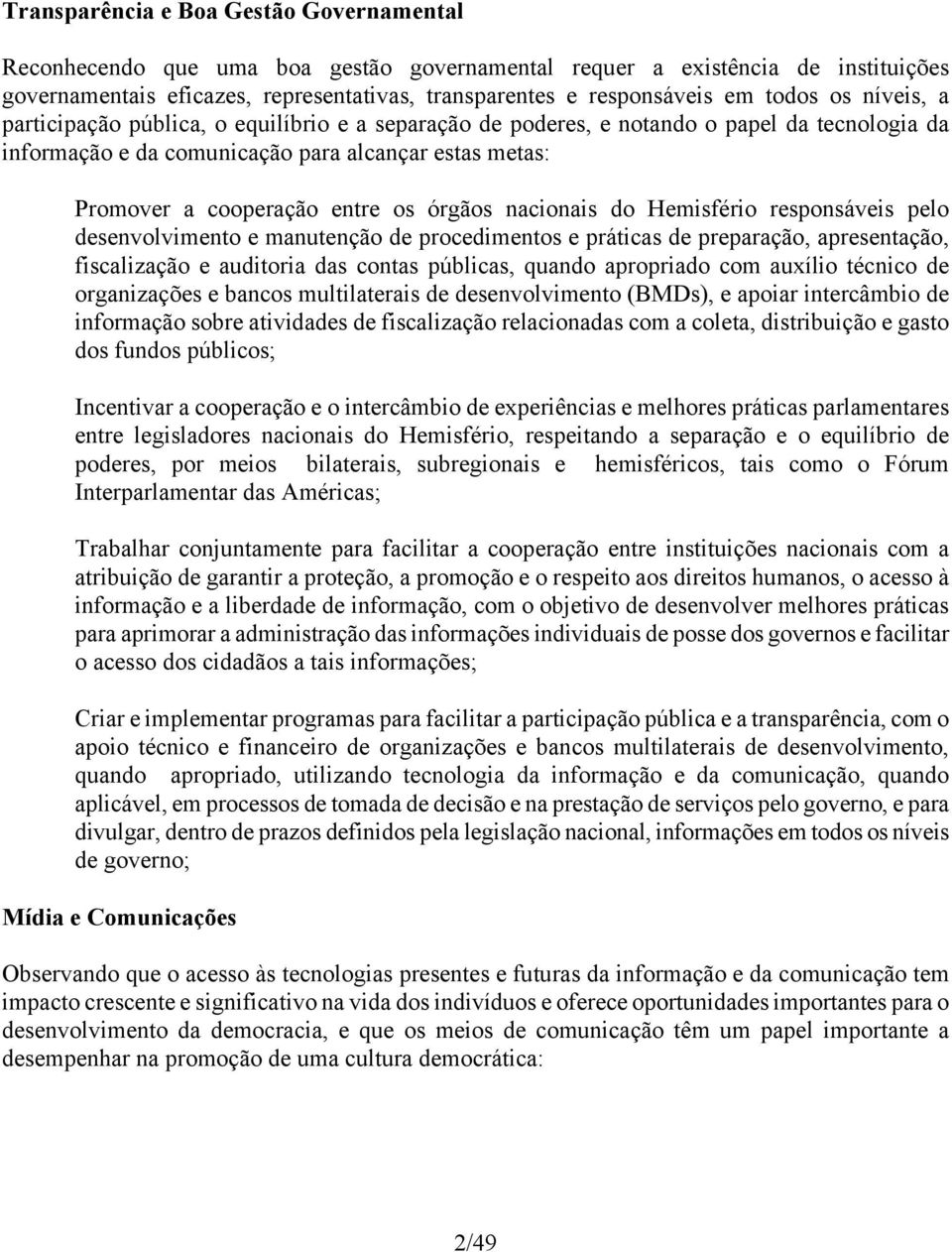 os órgãos nacionais do Hemisfério responsáveis pelo desenvolvimento e manutenção de procedimentos e práticas de preparação, apresentação, fiscalização e auditoria das contas públicas, quando