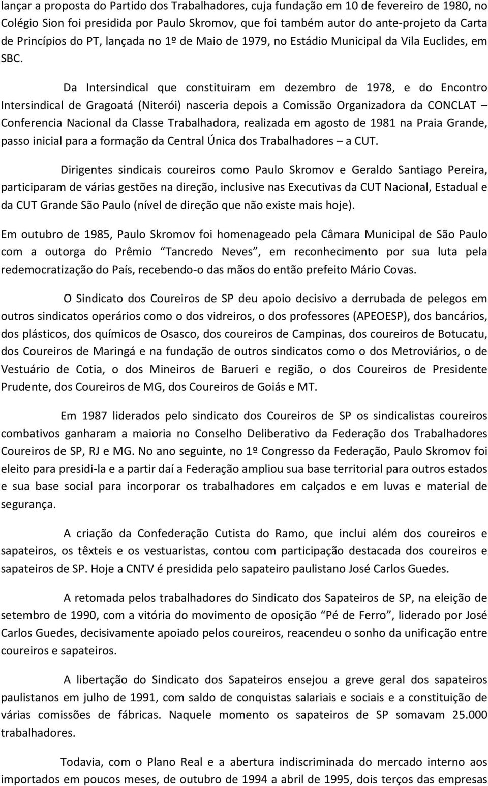 Da Intersindical que constituiram em dezembro de 1978, e do Encontro Intersindical de Gragoatá (Niterói) nasceria depois a Comissão Organizadora da CONCLAT Conferencia Nacional da Classe