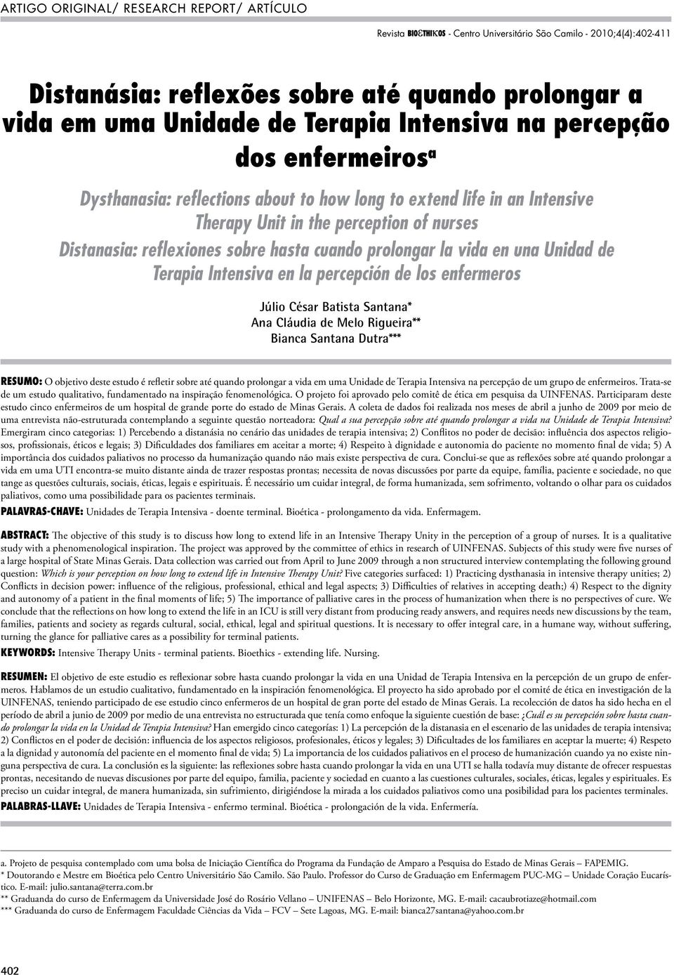 los enfermeros Júlio César Batista Santana* Ana Cláudia de Melo Rigueira** Bianca Santana Dutra*** RESUMO: O objetivo deste estudo é refletir sobre até quando prolongar a vida em uma Unidade de