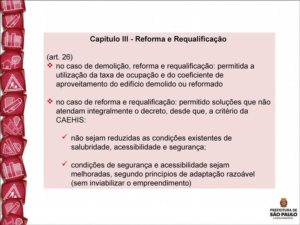 edifício demolido ou reformado no caso de reforma e requalificação: permitido soluções que não atendam integralmente o decreto, desde que, a