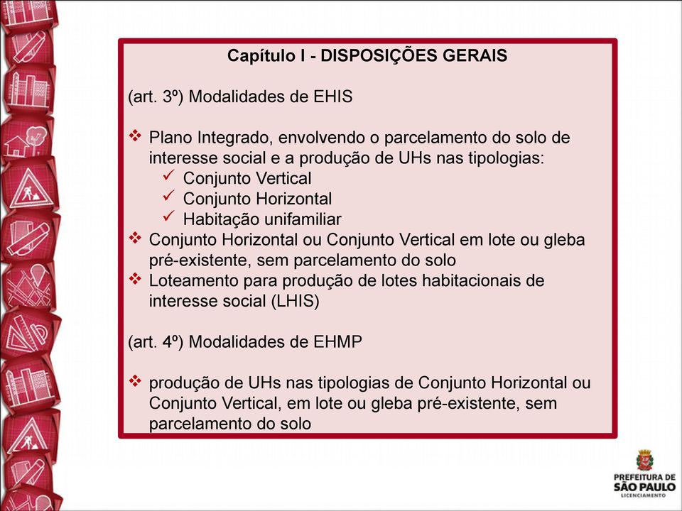 Vertical Conjunto Horizontal Habitação unifamiliar Conjunto Horizontal ou Conjunto Vertical em lote ou gleba pré-existente, sem parcelamento