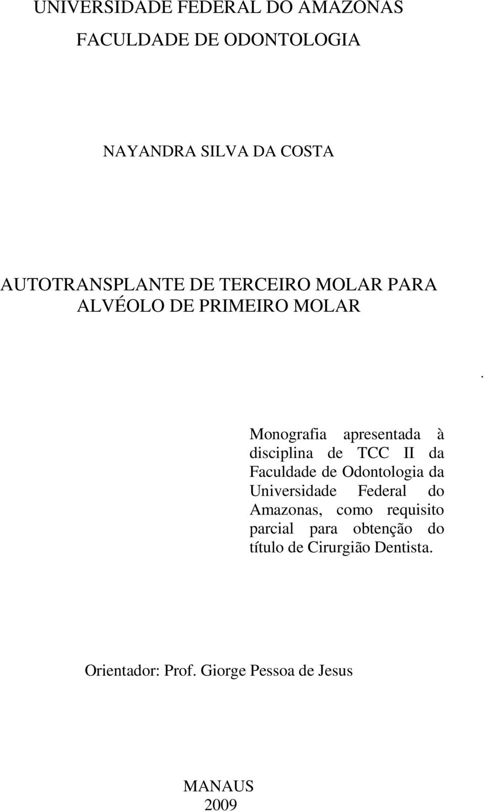 Monografia apresentada à disciplina de TCC II da Faculdade de Odontologia da Universidade