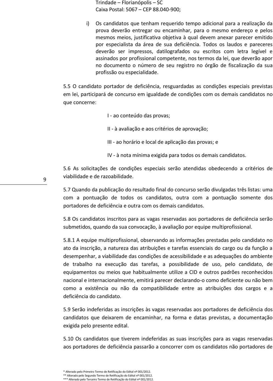 devem anexar parecer emitido por especialista da área de sua deficiência.