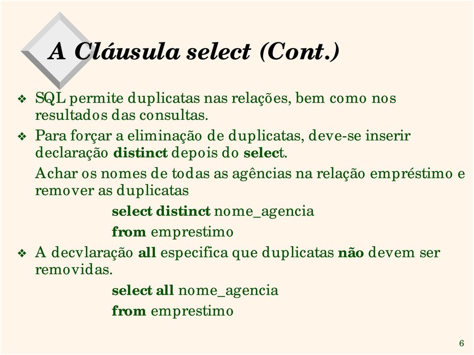 Achar os nomes de todas as agências na relação empréstimo e remover as duplicatas select distinct