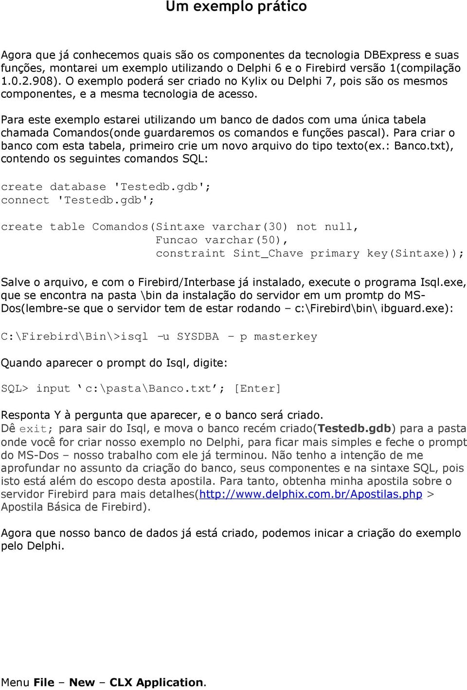 Para este exemplo estarei utilizando um banco de dados com uma única tabela chamada Comandos(onde guardaremos os comandos e funções pascal).