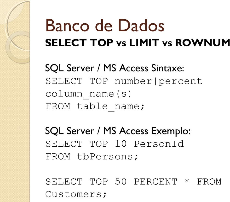 table_name; SQL Server / MS Access Exemplo: SELECT TOP 10