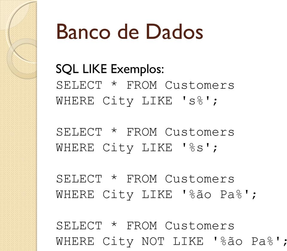 '%s'; SELECT * FROM Customers WHERE City LIKE '%ão