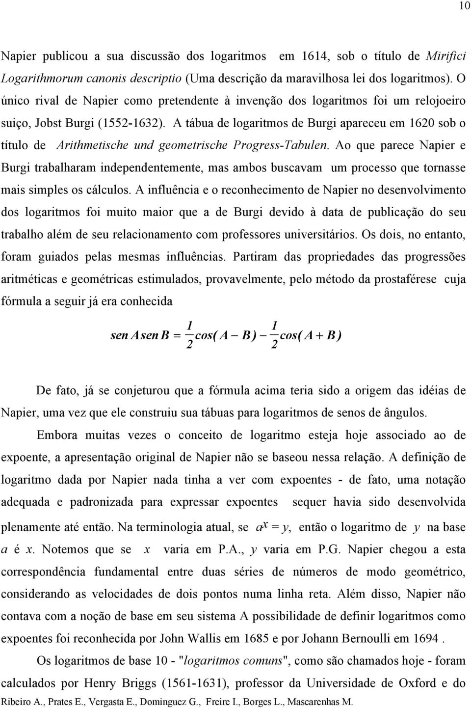 A tábua de logaritmos de Burgi apareceu em 60 sob o título de Arithmetische und geometrische Progress-Tabulen.